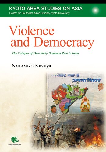 Violence And Democracy The Collapse Of Oneparty Dominant Rule In India Kazuya Nakamizo