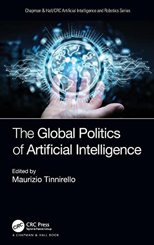 The Global Politics Of Artificial Intelligence Maurizio Tinnirello Editor