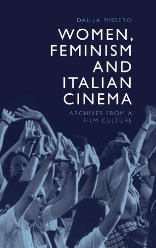 Women Feminism And Italian Cinema Archives From A Film Culture 1st Edition Dalila Missero