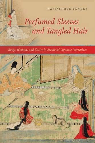 Perfumed Sleeves And Tangled Hair Body Woman And Desire In Medieval Japanese Narratives Rajyashree Pandey