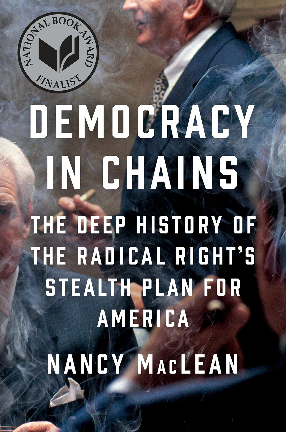 Democracy In Chains The Deep History Of The Radical Rights Stealth Plan For America Reprint Nancy Maclean