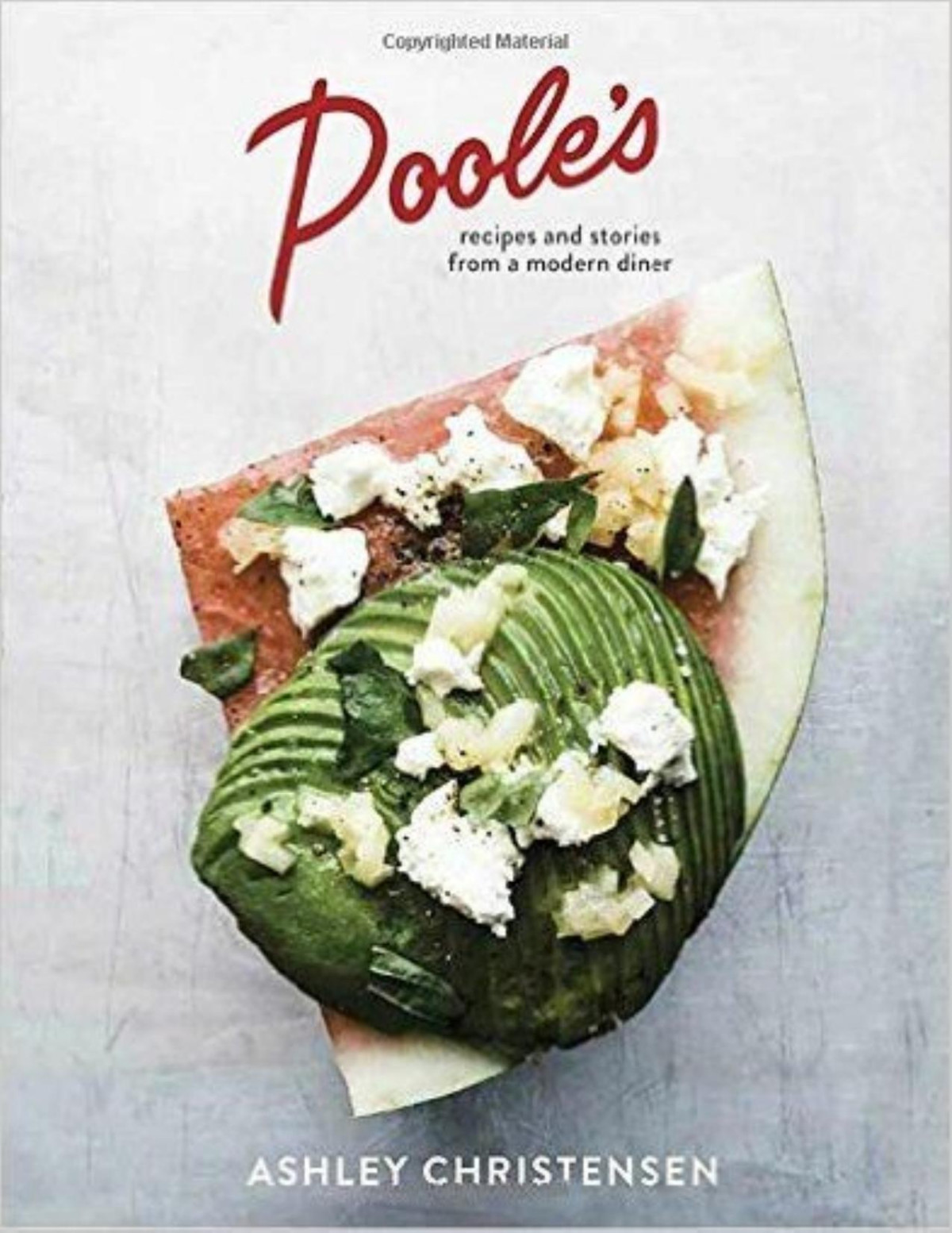 Pooles Recipes And Stories From A Modern Diner First Edition Ashley Christensen Kaitlyn Goalen