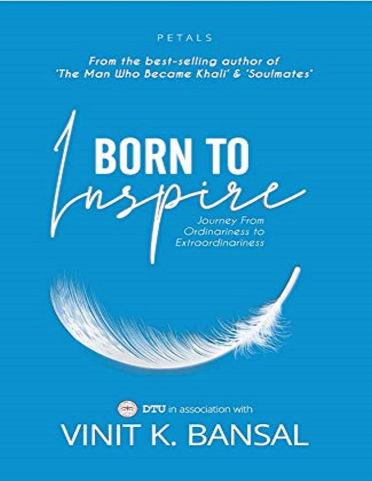 Born To Inspire Journey From Ordinariness To Extraordinariness Vinit K Bansal
