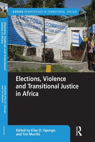 Elections Violence And Transitional Justice In Africa Elias O Opongo Tim Murithi