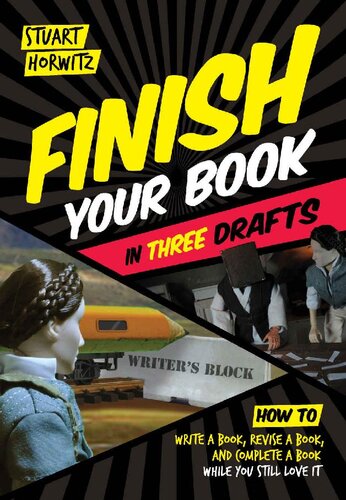 Finish Your Book In Three Drafts How To Write A Book Revise A Book And Complete A Book While You Still Love It 1st Edition Stuart Horwitz