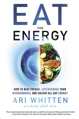 Eat For Energy How To Beat Fatigue Supercharge Your Mitochondria And Unlock Allday Energy 1st Edition Ari Whitten