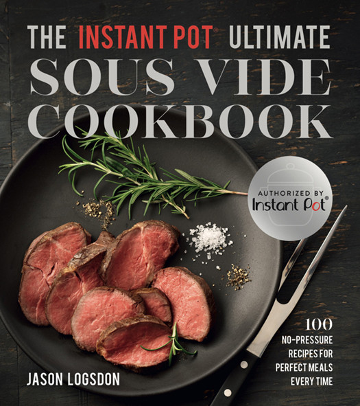 The Instant Pot Ultimate Sous Vide Cookbook Jason Logsdon