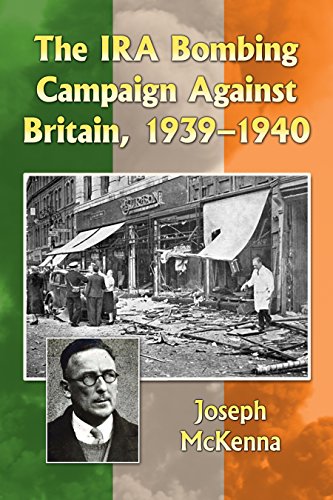 The Ira Bombing Campaign Against Britain 19391940 Illustrated Joseph Mckenna