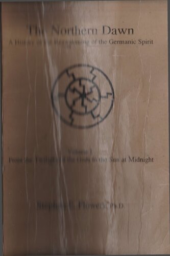 The Northern Dawn A History Of The Reawakening Of The Germanic Spirit Volume I From The Twilight Of The Gods To The Sun At Midnight Stephen E Flowers