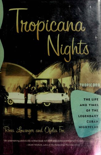 Tropicana Nights The Life And Times Of The Legendary Cuban Nightclub 1st Edition Rosa Lowinger