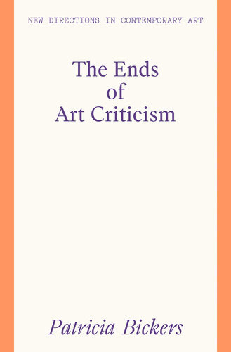 The Ends Of Art Criticism 1st Edition Patricia Bickers
