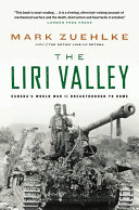 The Liri Valley Canadas World War Ii Breakthrough To Rome 1st Edition Mark Zuehlke