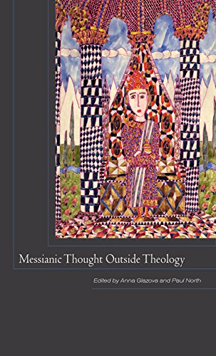 Messianic Thought Outside Theology 1st Edition Anna Glazova Editor