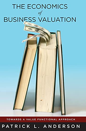 The Economics Of Business Valuation Towards A Value Functional Approach 1st Edition Patrick Anderson