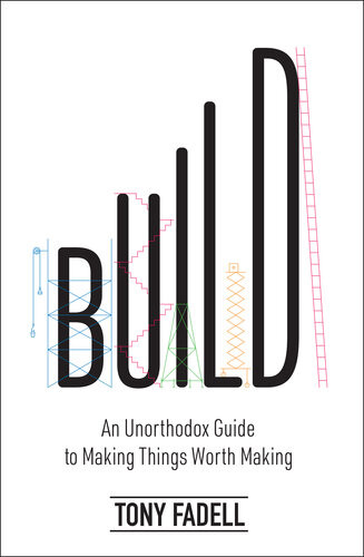 Build An Unorthodox Guide From The Designer Of The Ipod Ipad And Nest Tony Fadell