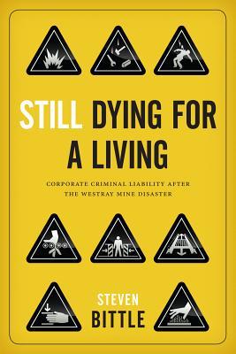 Still Dying For A Living Corporate Criminal Liability After The Westray Mine Disaster Steven Bittle