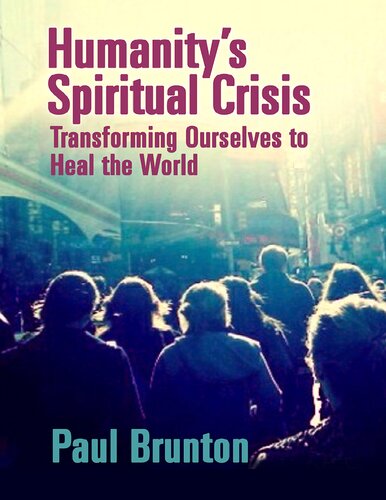 Humanitys Spiritual Crisis Transforming Ourselves To Heal The World Paul Brunton