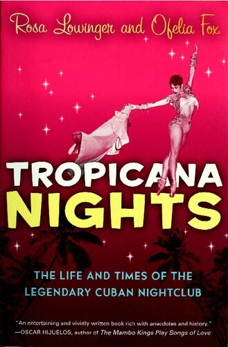 Tropicana Nights The Life And Times Of The Legendary Cuban Nightclub First Harvest Edition Rosa Lowinger