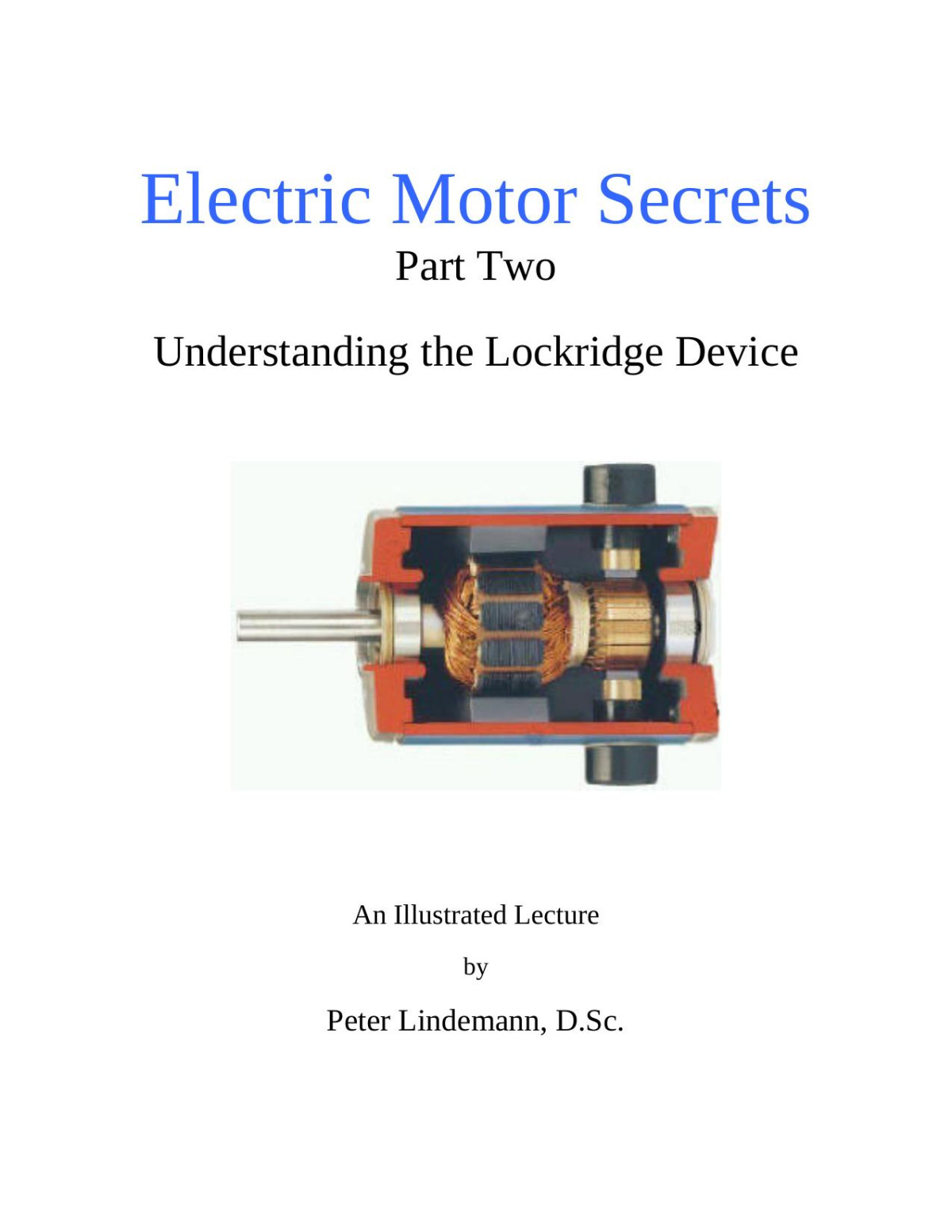 Electric Motor Secrets Part Two Understanding The Lockridge Device An Illustrated Lecture By Peter Lindemann 2nd Edition Lindemann