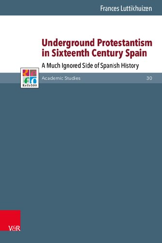 Underground Protestantism In Sixteenth Century Spain A Much Ignored Side Of Spanish History Luttikhuizen