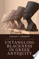Untangling Blackness In Greek Antiquity Sarah F Derbew