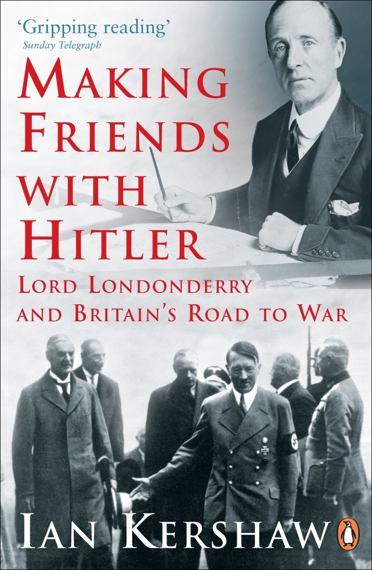 Making Friends With Hitler Lord Londonderry Britains Road To War Reissue Ian Kershaw