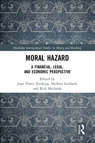 Moral Hazard A Financial Legal And Economic Perspective Juan Flores Zendejas Norbert Gaillard Rick Michalek
