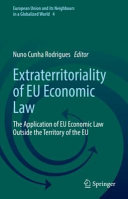 Extraterritoriality Of Eu Economic Law The Application Of Eu Economic Law Outside The Territory Of The Eu Nuno Cunha Rodrigues