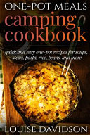 Onepot Meals Camping Cookbook Easy Dutch Oven Camping Recipes Including Camping Recipes For Breakfast Soup Stew Chili Bean Rice Pasta Dessert And More Louise Davidson