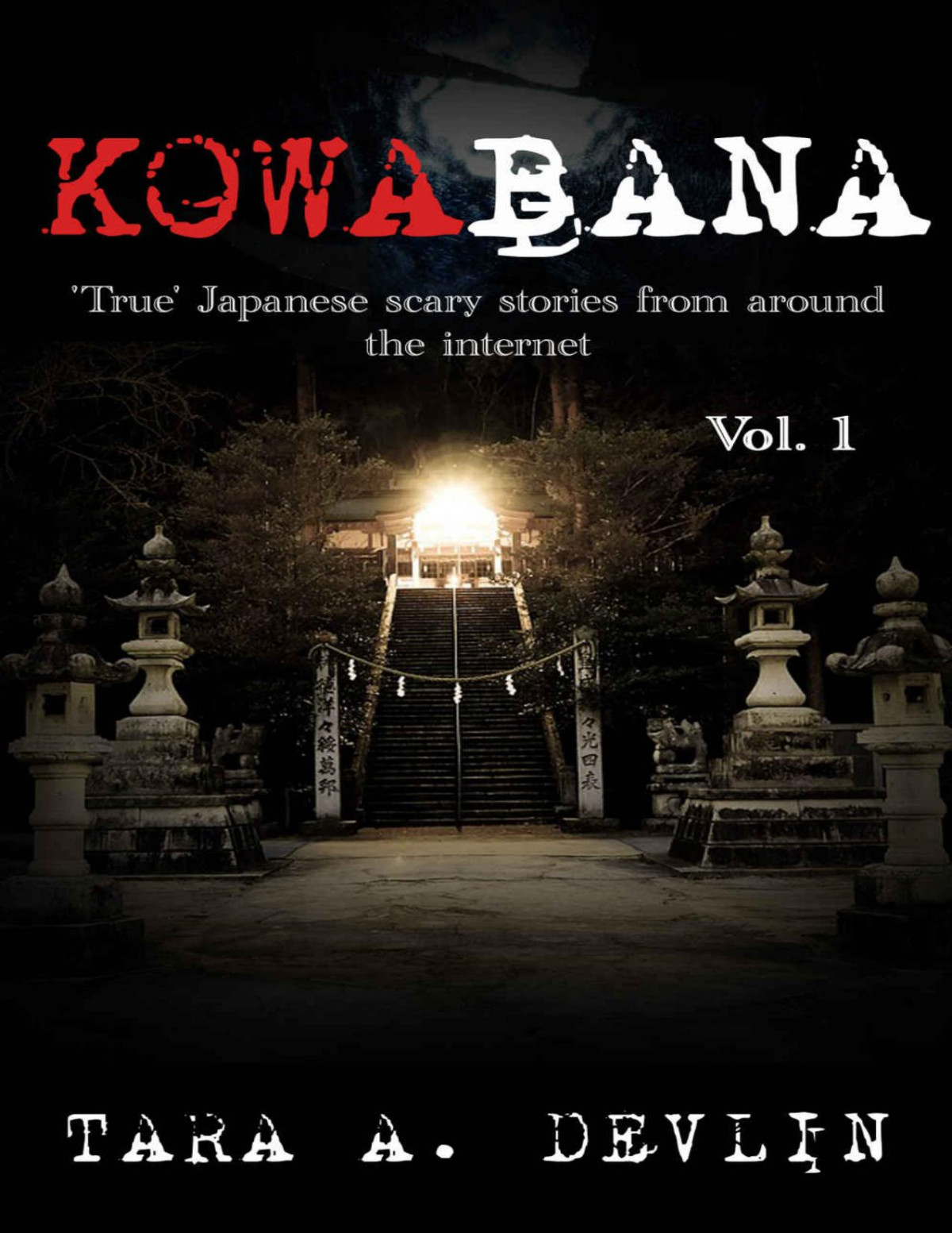 Kowabana True Japanese Scary Stories From Around The Internet Volume One Tara A Devlin