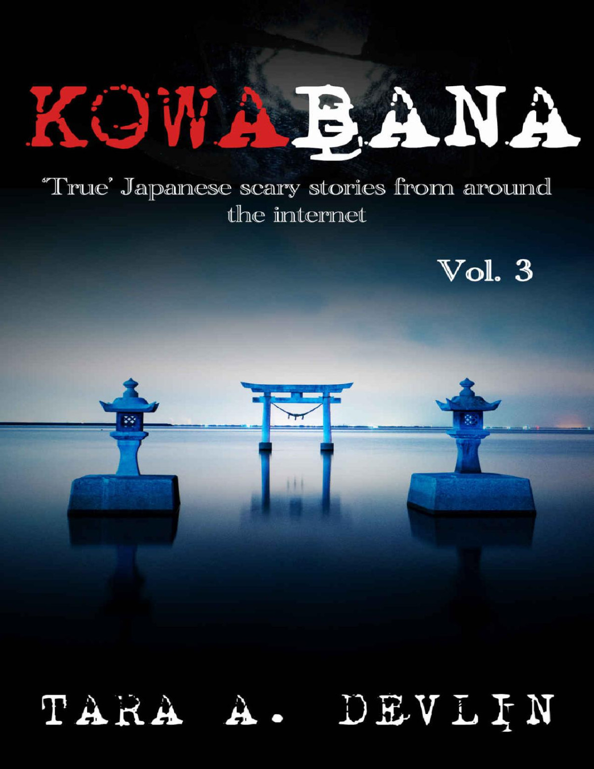 Kowabana True Japanese Scary Stories From Around The Internet Volume Three Tara A Devlin
