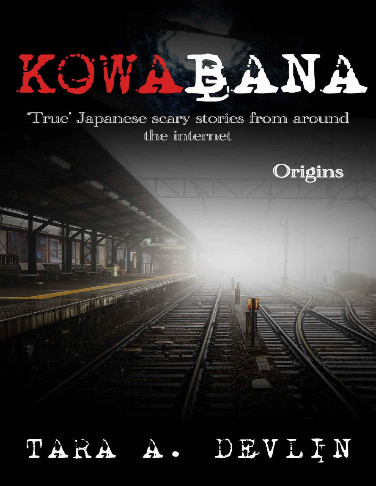 Kowabana True Japanese Scary Stories From Around The Internet Origins Tara A Devlin