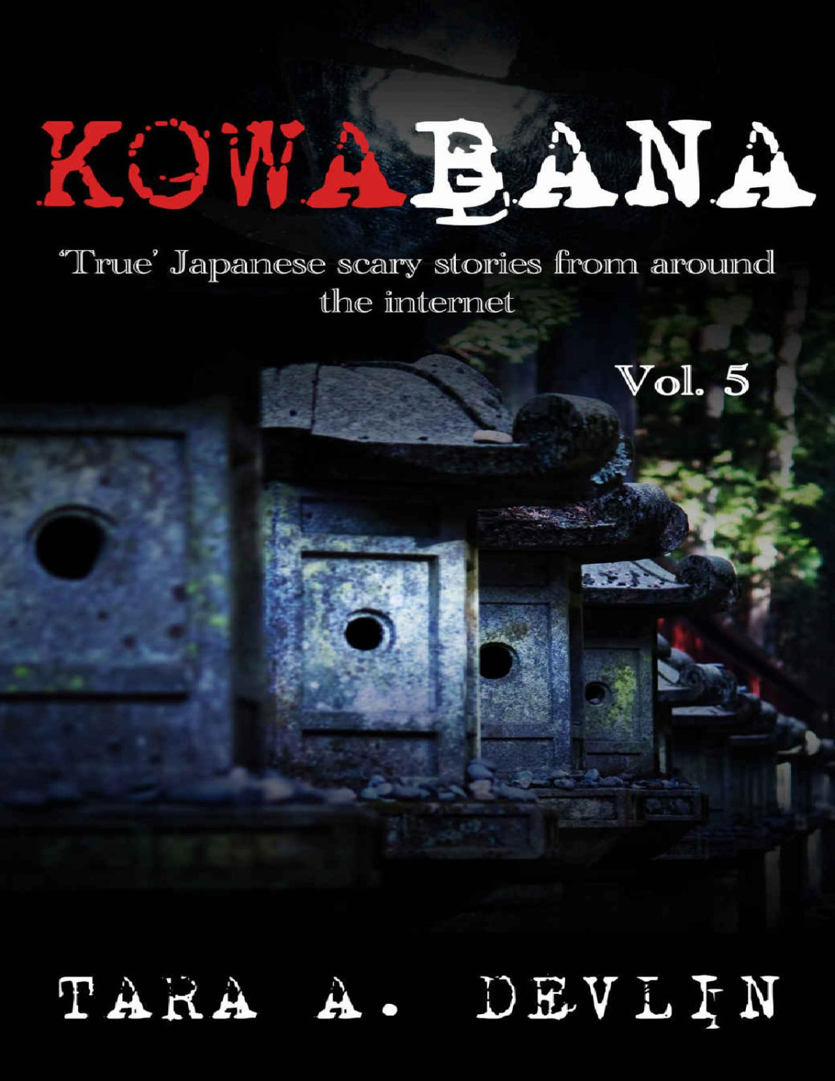 Kowabana True Japanese Scary Stories From Around The Internet Volume Five Tara A Devlin