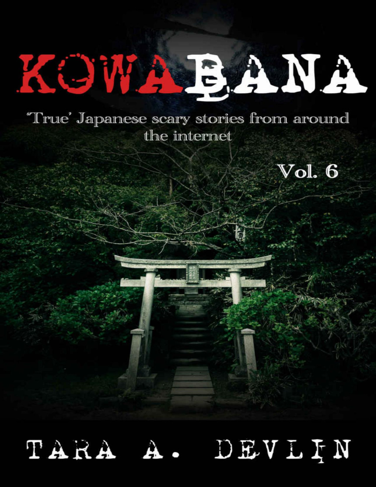 Kowabana True Japanese Scary Stories From Around The Internet Volume Six Tara A Devlin