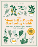 The Monthbymonth Gardening Guide Daily Advice For Growing Flowers Vegetables Herbs And Houseplants Franz Bohmig