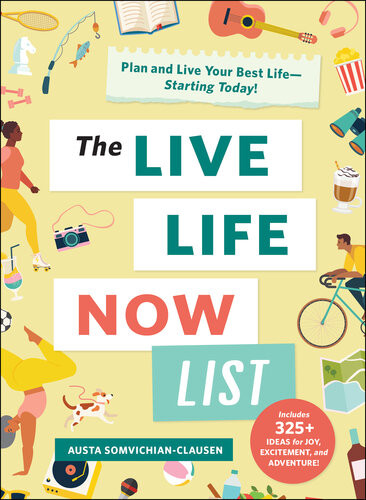 The Live Life Now List Plan And Live Your Best Lifestarting Today Austa Somvichianclausen