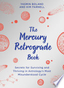 The Mercury Retrograde Book Secrets For Surviving And Thriving In Astrologys Most Misunderstood Cycle Yasmin Boland