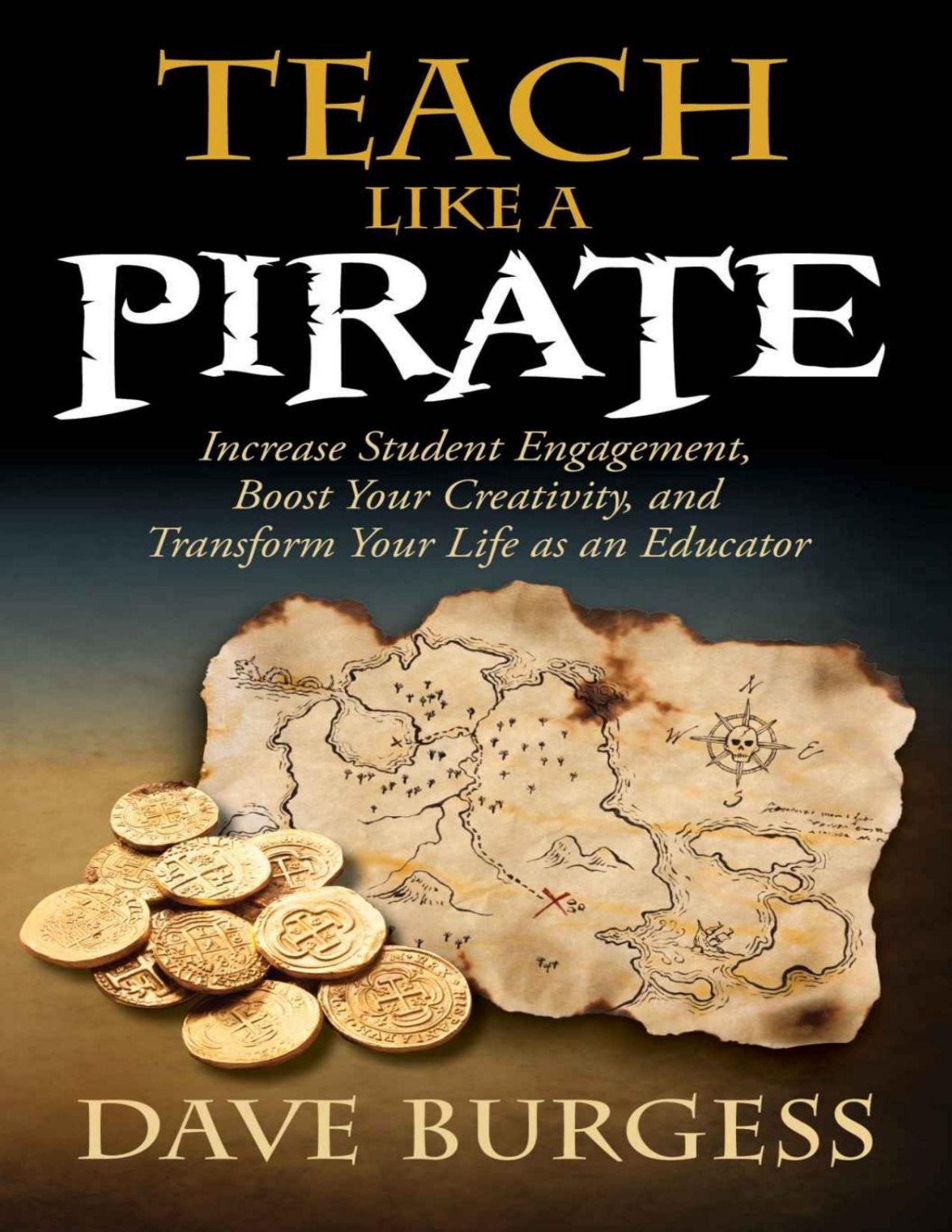 Teach Like A Pirate Increase Student Engagement Boost Your Creativity And Transform Your Life As An Educator Dave Burgess