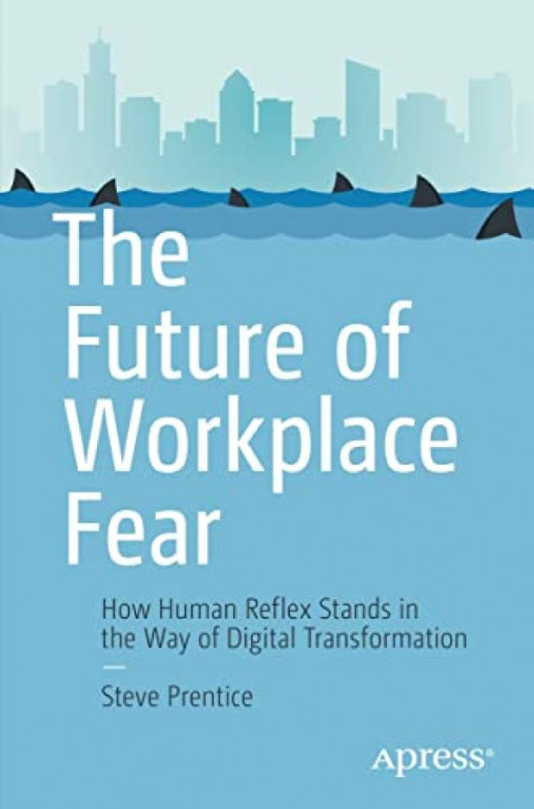 The Future Of Workplace Fear Steve Prentice