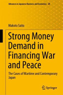 Strong Money Demand In Financing War And Peace The Cases Of Wartime And Contemporary Japan 1st Edition Makoto Saito