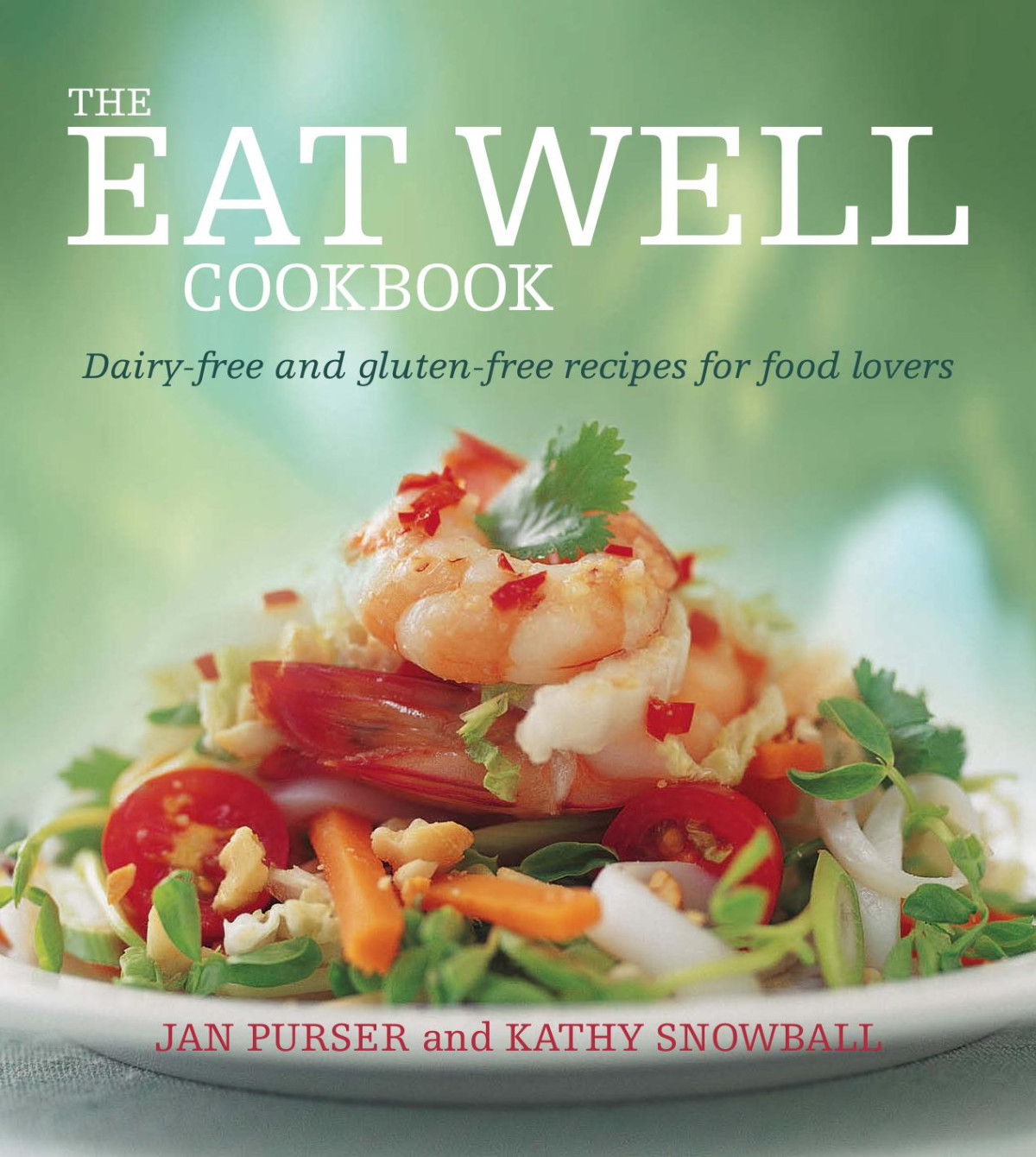 The Eat Well Cookbook Dairyfree And Glutenfree Recipes For Food Lovers 1st Edition Jan Purser