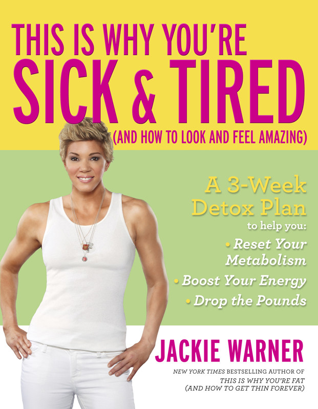 This Is Why Youre Sick And Tired And How To Look And Feel Amazing Jackie Warner