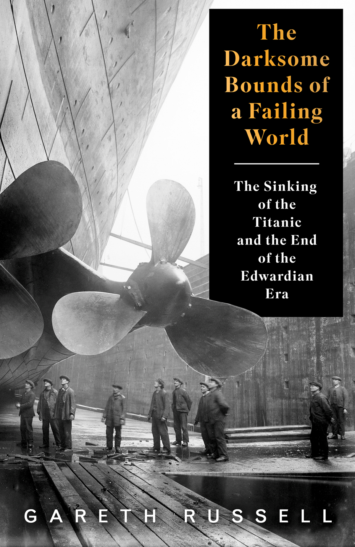 The Darksome Bounds Of A Failing World The Sinking Of The Titanic And The End Of The Edwardian Era Gareth Russell