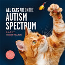 All Cats Are On The Autism Spectrum Kathy Hoopmann