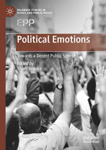 Political Emotions Towards A Decent Public Sphere Thom Brooks Editor
