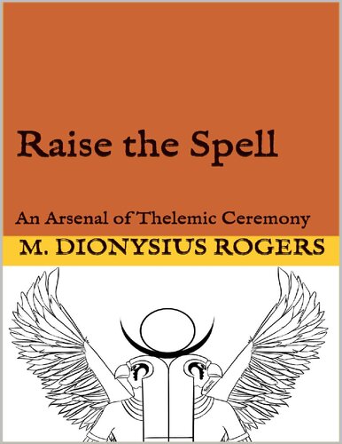 Raise The Spell An Arsenal Of Thelemic Ceremony Dionysius Rogers
