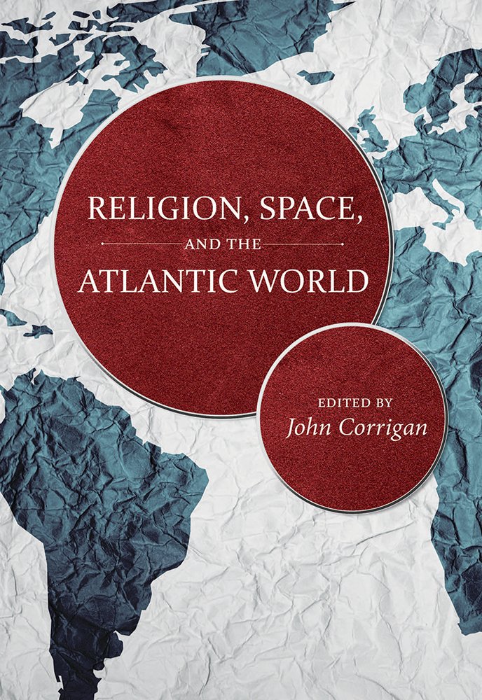 Religion Space And The Atlantic World John Corrigan Editor