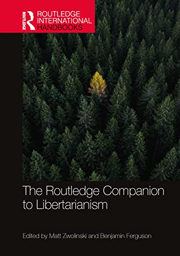 The Routledge Companion To Libertarianism Routledge International Handbooks Matt Zwolinski Editor