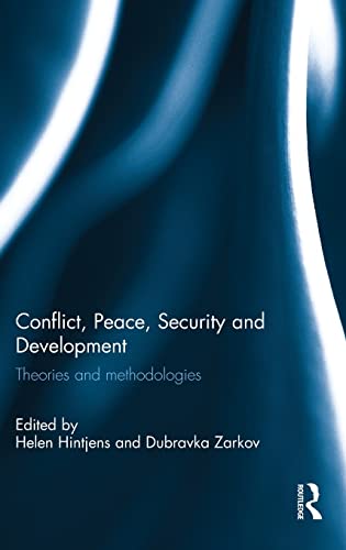 Conflict Peace Security And Development Theories And Methodologies 1st Edition Helen Hintjens Editor
