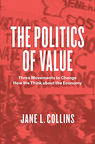 The Politics Of Value Three Movements To Change How We Think About The Economy 1st Edition Jane L Collins